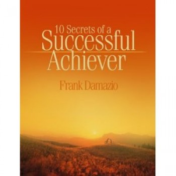 10 Secrets Of A Success Achiever by Frank Damazio